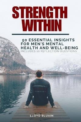 Strength Within: 50 Essential Insights for Men's Mental Health and Well-Being; Includes 10 Reflection Questions - Lloyd Bluain - cover