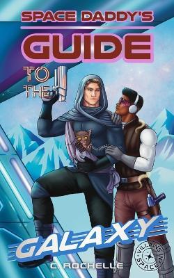 Space Daddy's Guide to the Galaxy: A Superhero x Alien MM Romance - C Rochelle - cover