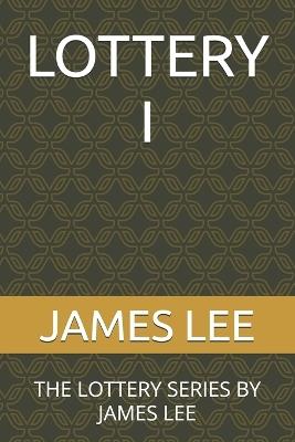 Lottery I: The Lottery Series by James Lee - James Lee - cover
