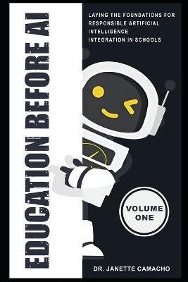 Education Before AI: Laying the Foundations for Responsible Artificial Intelligence Integration in Schools (Volume 1) - Janette Camacho - cover