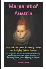 Margaret of Austria: How Did She Shape the Fate of Europe and Redefine Female Power?