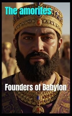 The amorites: Founders of Babylon - William Kergroach - cover