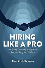 Hiring Like a Pro: A Step-by-Step Guide to Recruiting Top Talent
