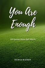 You Are Enough: 110 Quotes About Self-Worth