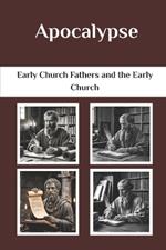 Apocalypse: Early Church Fathers and the Early Church