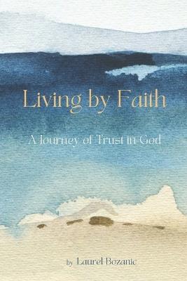 Living by Faith: A Journey of Trust in God - Laurel Bozanic - cover