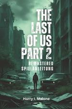 The Last of Us Part II Remastered Spielanleitung: Meistere Kämpfe, Trophäen, Tarnung und alle versteckten Belohnungen in jeder Herausforderung und Schwierigkeit