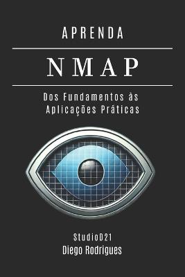 Aprenda Nmap: Dos Fundamentos às Aplicações Práticas - Diego Rodrigues,Studiod21 Smart Tech Content - cover