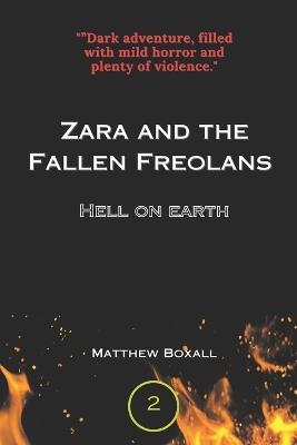 Zara and the Fallen Freolans: Hell On Earth - Matthew J Boxall - cover