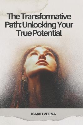 The Transformative Path: Unlocking Your True Potential - Isaiah Verna - cover