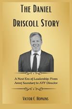 The Daniel Driscoll Story: A New Era of Leadership: From Army Secretary to ATF Director