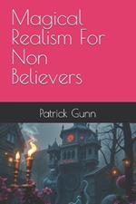 Magical Realism For Non Believers
