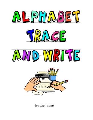 Alphabet Trace and Write - Juk Soon - cover