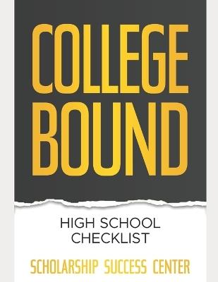 College Bound High School Checklist: From Freshman to Senior Year - Scholarship Success Center - cover