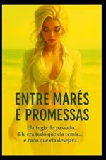 Entre Marés e Promessas: Ela fugia do passado. Ele era tudo que ela temia... e tudo que ela desejava.