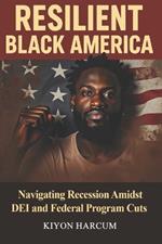 Resilient Black America: Navigating Recession Amidst DEi and Federal Program Cuts
