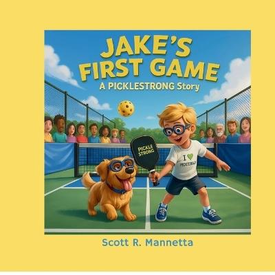 Jake's First Game: A PICKLESTRONG Story - Scott Mannetta - cover