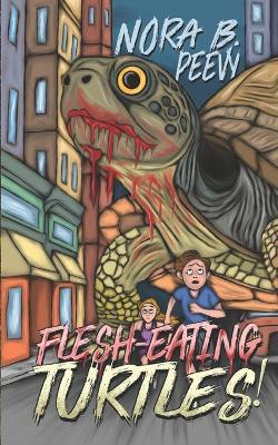 Flesh-Eating Turtles! - Nora B Peevy - cover