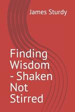 Finding Wisdom - Shaken Not Stirred