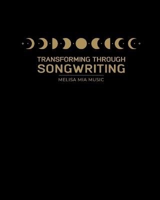 Transforming Through Songwriting: A Guided Self-Development & Wellbeing Workbook - Melisa Chauhan - cover