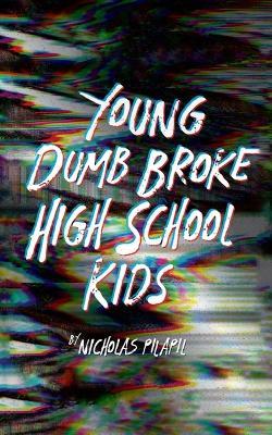 Young Dumb Broke High School Kids - Nicholas Pilapil - cover