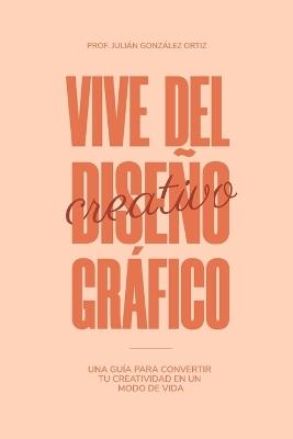 Vive Del Diseño Gráfico - Prof Julián González Ortiz - cover