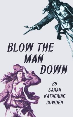 Blow The Man Down - Sarah Katherine Bowden - cover