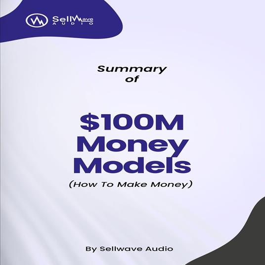 Summary of $100M Money Models