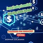 Forex Trading Essentials: Unlocking Global Markets
