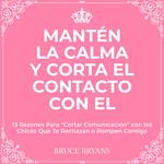 Mantén la Calma y Corta El Contacto Con El