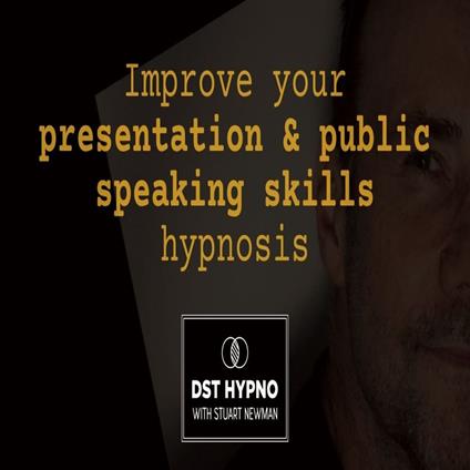Improve your presentation and public speaking skills hypnosis - A guided meditation - DST Hypno with Stu Newman