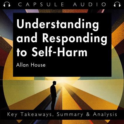 Understanding and Responding to Self-Harm by Allan House