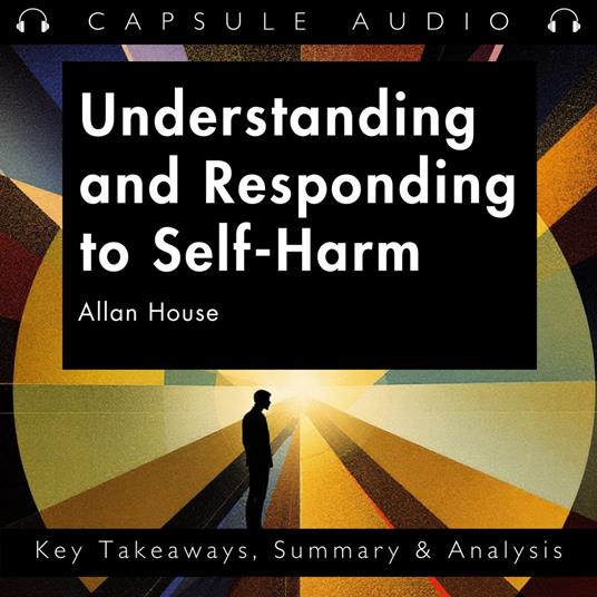 Understanding and Responding to Self-Harm by Allan House
