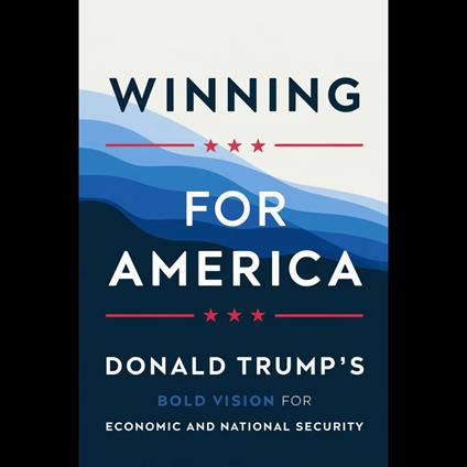 Winning For America: Donald Trump's Bold Vision For Economic And National Security