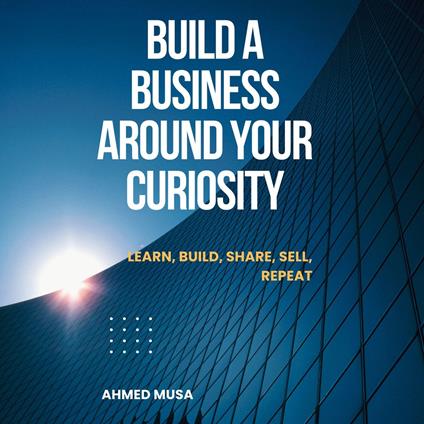 Build A Business Around Your Curiosity