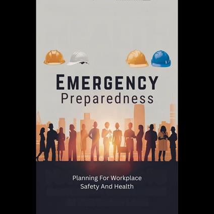 Emergency Preparedness: Planning For Workplace Safety And Health
