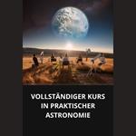 VOLLSTÄNDIGER KURS IN PRAKTISCHER ASTRONOMIE