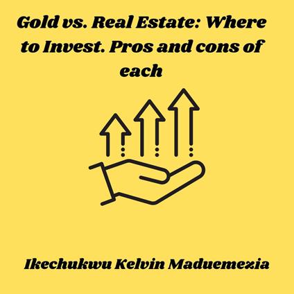 Gold vs. Real Estate: Where to Invest. Pros and cons of each