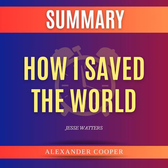 Summary of How I Saved the World by Jesse Watters