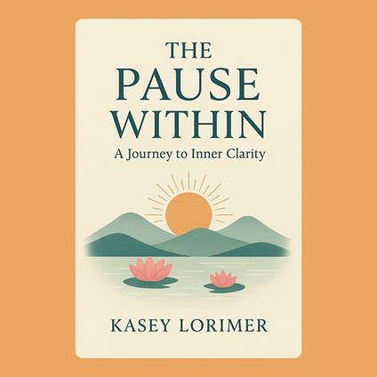 Pause Within, The: A Journey to Inner Clarity