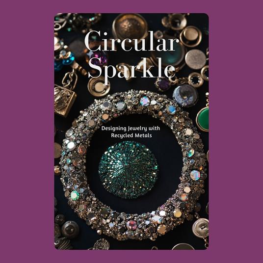 Circular Sparkle: Designing Jewelry with Recycled Metals