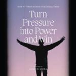 Turn Pressure into Power and Win