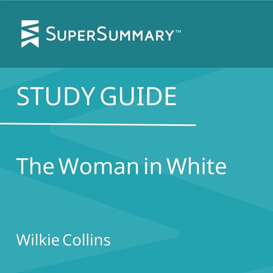 Study Guide: The Woman in White by Wilkie Collins (SuperSummary)