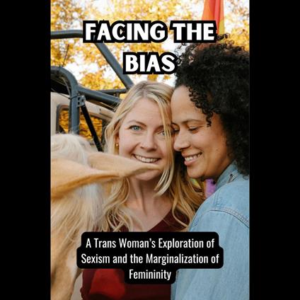 Facing the Bias: A Trans Woman's Exploration of Sexism and the Marginalization of Femininity