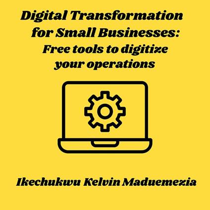 Digital Transformation for Small Businesses: Free tools to digitize your operations