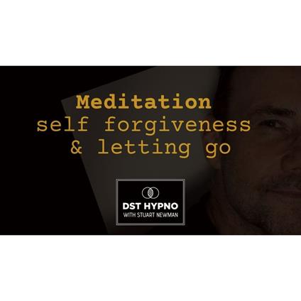 Meditation self forgiveness and letting go - A guided meditation - DST Hypno with Stu Newman