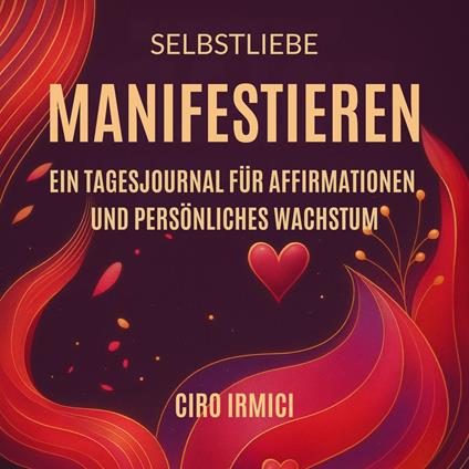 Selbstliebe Manifestieren: Ein Tagesjournal für Affirmationen und Persönliches Wachstum