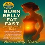 Burn Belly Fat Fast (Without the B.S.)