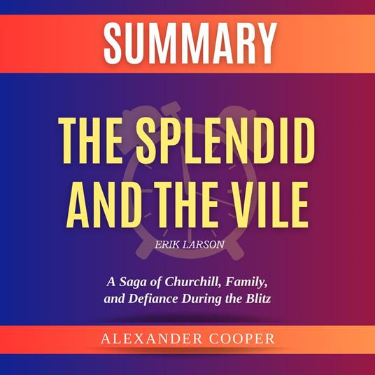 Summary of The Splendid and the Vile by Erik Larson