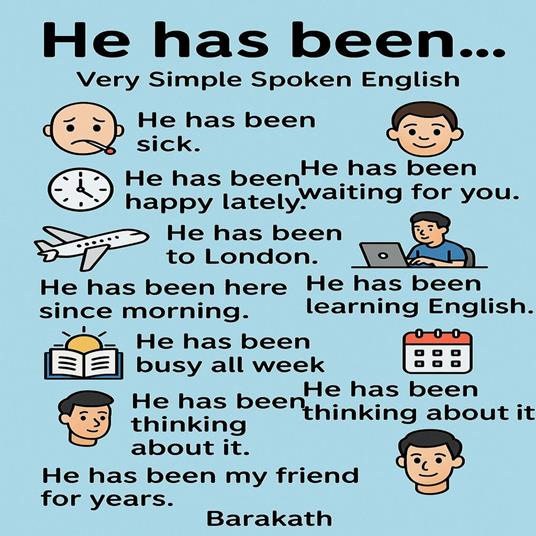 He has been....Very simple spoken English